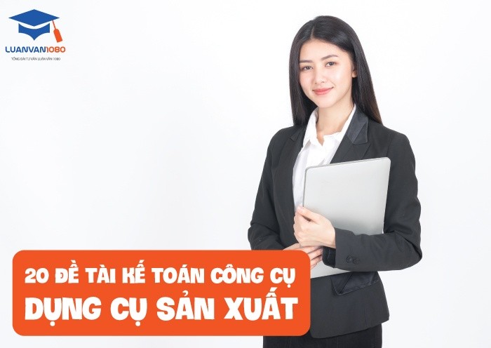 20 đề tài kế toán công cụ dụng cụ sản xuất