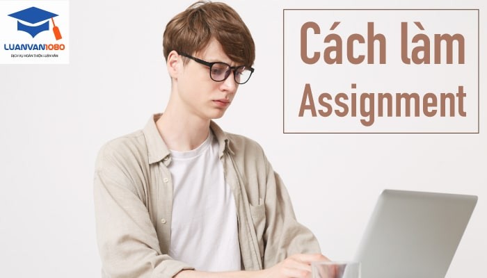 Cách làm assignment đạt chuẩn