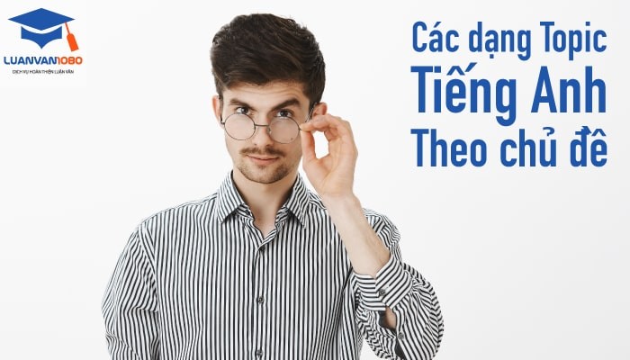 Hướng dẫn làm bài luận topic tiếng Anh theo chủ đề