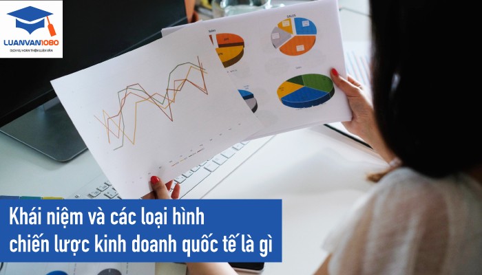 Khái niệm và các loại hình chiến lược kinh doanh quốc tế là gì