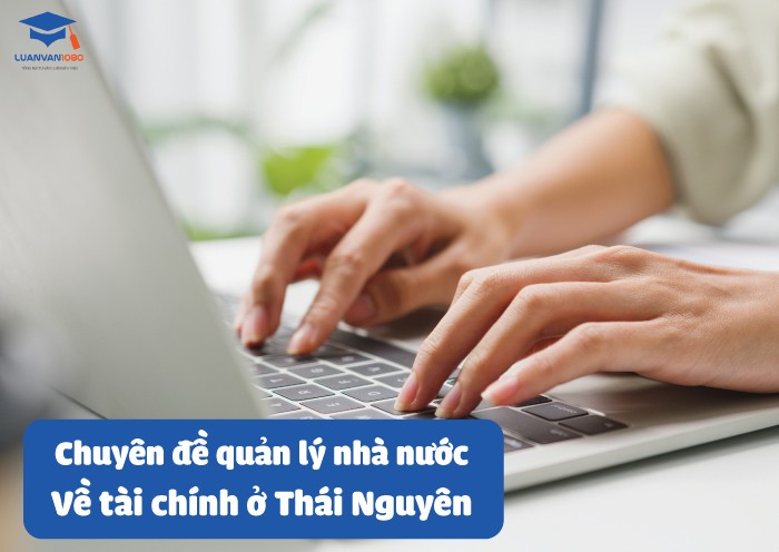 chuyen-de-quan-ly-nha-nuoc-ve-tai-chinh-o-thai-nguyen Chuyên đề quản lý nhà nước về tài chính ở Thái Nguyên