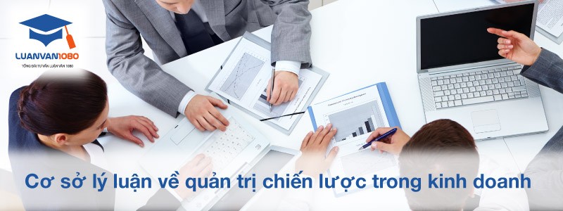 co-so-ly-luan-ve-quan-tri-chien-luoc-trong-kinh-doanh-1 Cơ sở lý luận quản trị chiến lược trong kinh doanh
