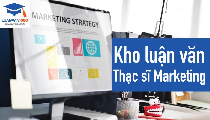 Tổng hợp những đề tài luận văn thạc sĩ Marketing mới nhất
