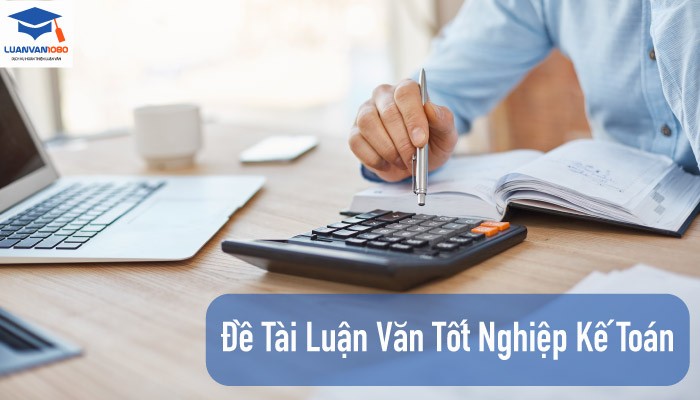 de-tai-luan-van-tot-nghiep-ke-toan-luanvan1080 Lời khuyên khi chọn đề tài luận văn tốt nghiệp kế toán