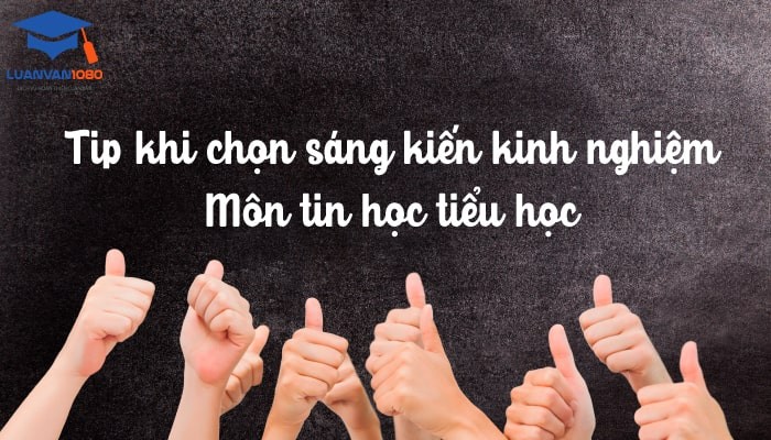 Một số tip khi chọn sáng kiến kinh nghiệm môn tin học tiểu học
