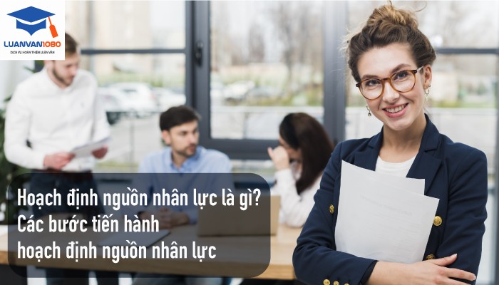 hoach-dinh-nguon-nhan-luc-la-gi Hoạch định nguồn nhân lực là gì?