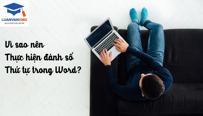 huong-dan-cach-danh-so-thu-tu-trong-word-luanvan-1080 Vì sao nên thực hiện đánh số thứ tự trong Word?