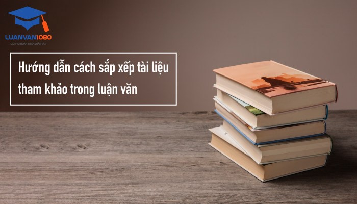 huong-dan-cach-sap-xep-tai-lieu-tham-khao-trong-luan-van Tài liệu tham khảo là gì?