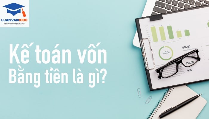 ke-toan-von-bang-tien-la-gi-luanvan1080-1 Kế toán vốn bằng tiền là gì?