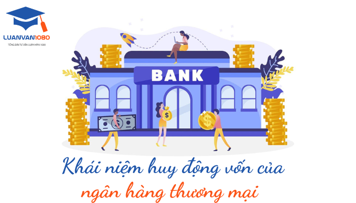 Khái niệm huy động vốn của ngân hàng thương mại