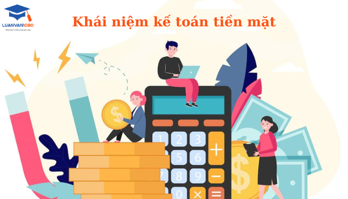khai-niem-ke-toan-tien-mat Khái niệm kế toán tiền mặt