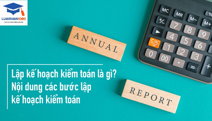 lap-ke-hoach-kiem-toan-la-gi Lập kế hoạch kiểm toán là gì? Nội dung các bước lập kế hoạch kiểm toán