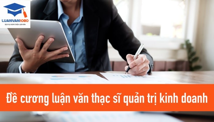 mau-de-cuong-luan-van-thac-si-quan-tri-kinh-doanh Hướng dẫn lập đề cương luận văn thạc sĩ quản trị kinh doanh