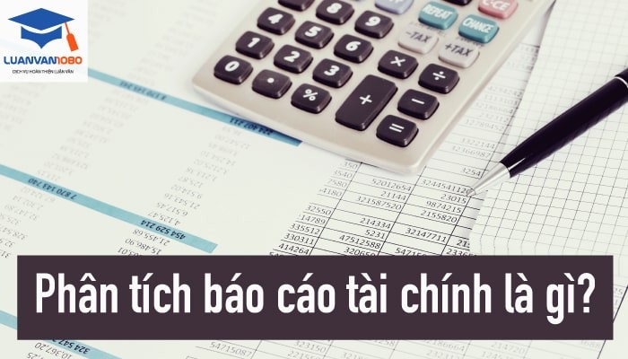 phan-tich-bao-cao-tai-chinh-la-gi Phân tích báo cáo tài chính là gì? Những kiến thức trọng tâm