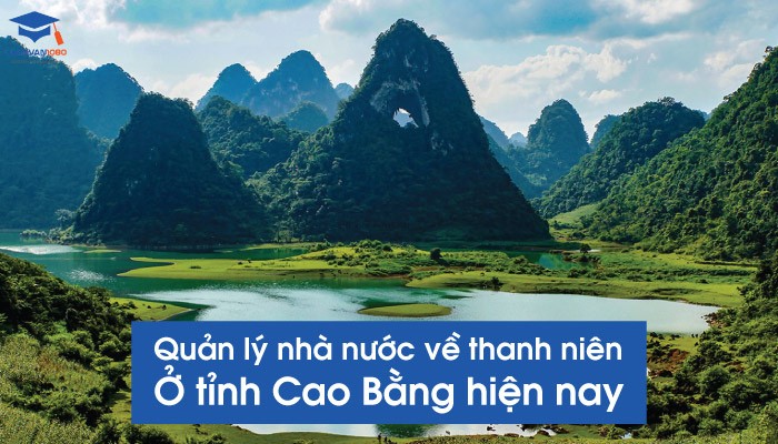 quan-ly-nha-nuoc-ve-thanh-nien-o-tinh-cao-bang-hien-nay-1 Quản lý nhà nước về thanh niên ở tỉnh Cao Bằng