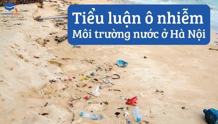 tieu-luan-o-nhiem-moi-truong-nuoc-o-ha-noi Tiểu luận ô nhiễm môi trường nước ở địa bàn Hà Nội