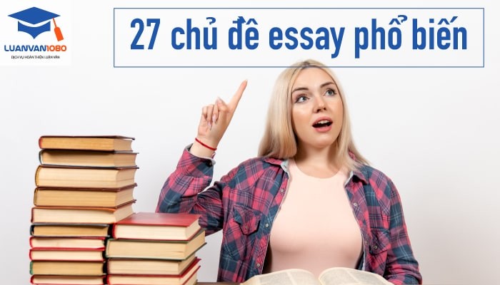 27 chủ đề essay phổ biến