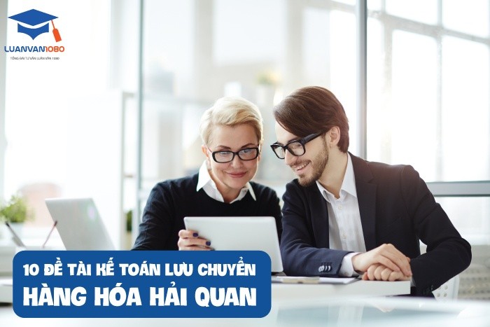 10 đề tài kế toán lưu chuyển hàng hóa hải quan