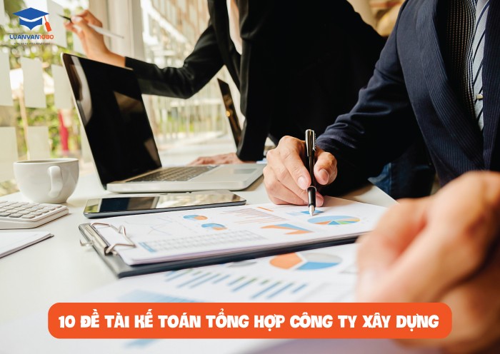 10 đề tài kế toán tổng hợp công ty xây dựng