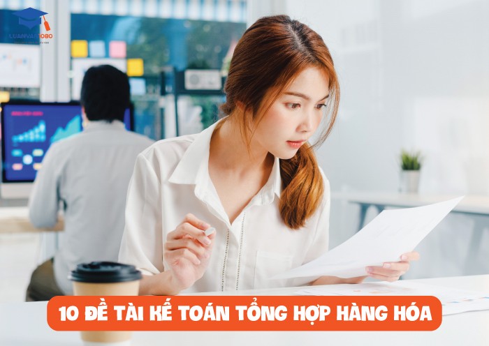  10 đề tài kế toán tổng hợp hàng hóa