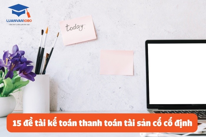15 đề tài kế toán thanh toán tài sản cố định 