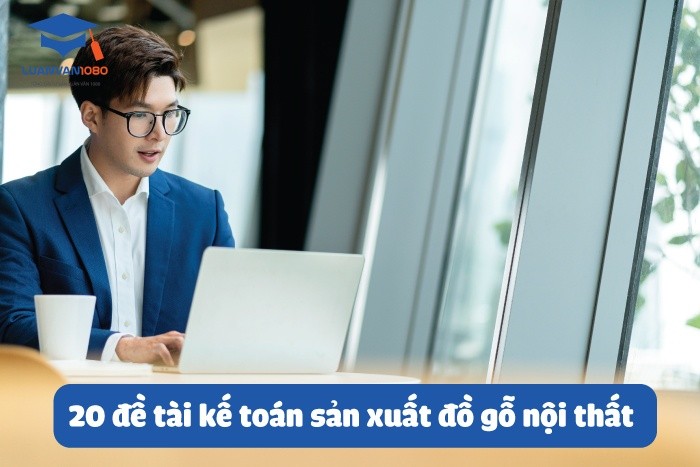 đề tài kế toán sản xuất đồ gỗ nội thất