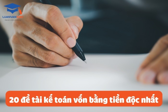 20 đề tài kế toán vốn bằng tiền độc nhất