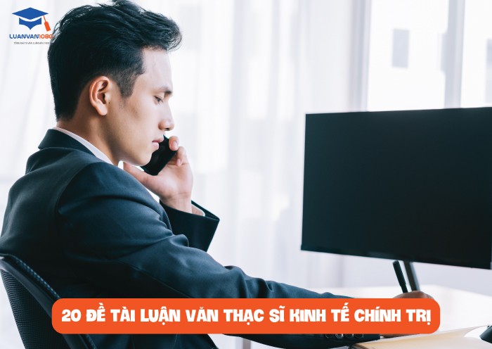 20 đề tài luận văn thạc sĩ kinh tế chính trị