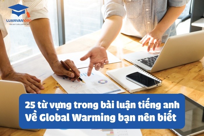 25 từ vựng trong bài luận tiếng anh về global warming bạn nên biết