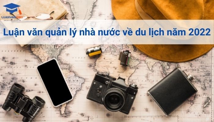 Luận văn quản lý nhà nước về du lịch năm 2022