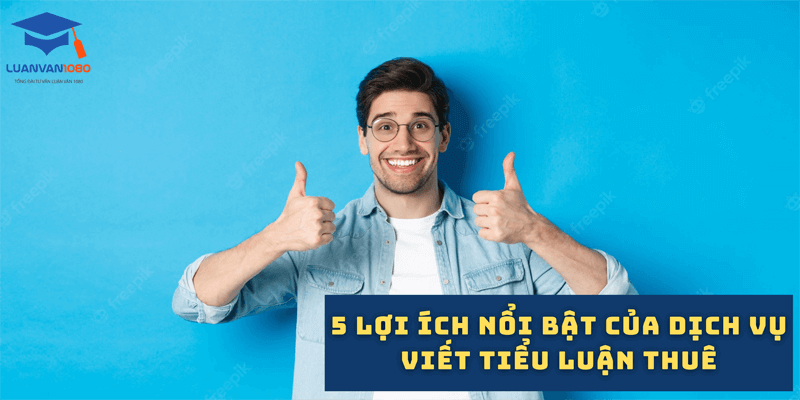 5 lợi ích nổi bật của dịch vụ viết tiểu luận thuê