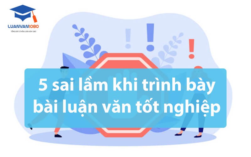 5 sai lầm khi trình bày bài luận văn tốt nghiệp