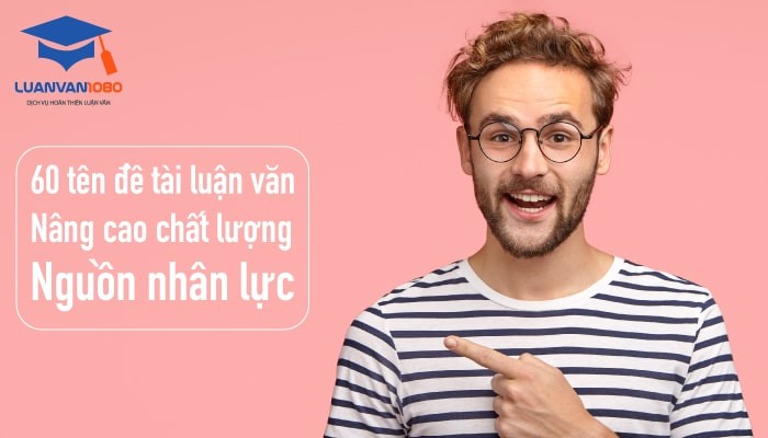 Đề tài luận văn thạc sĩ phát triển nguồn nhân lực