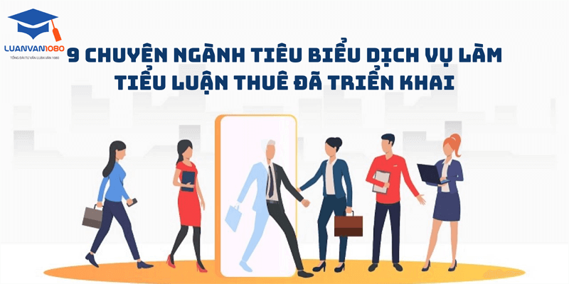 9 Chuyên ngành tiêu biểu dịch vụ làm tiểu luận thuê đã triển khai