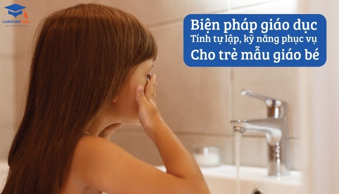 Biện pháp giáo dục tính tự lập, kỹ năng phục vụ cho trẻ mẫu giáo bé