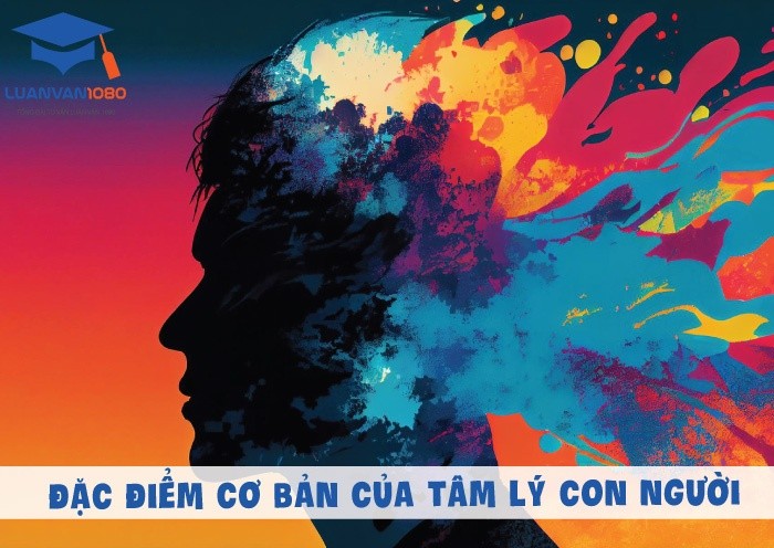Đặc điểm cơ bản của tâm lý con người