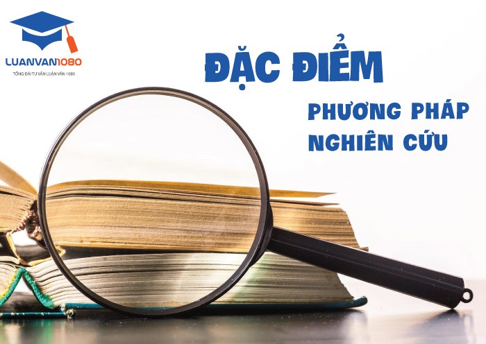 Đặc điểm phương pháp nghiên cứu