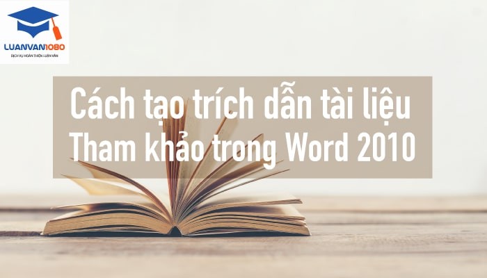 Hướng dẫn cách tạo trích dẫn tài liệu tham khảo trong Word 2010