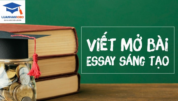 Bật mí cách viết mở bài essay sáng tạo hấp dẫn người đọc