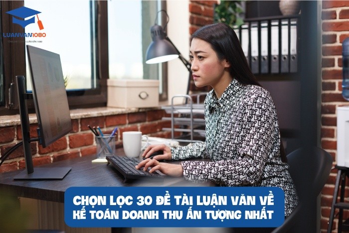30 đề tài luận văn về kế toán doanh thu ấn tượng nhất