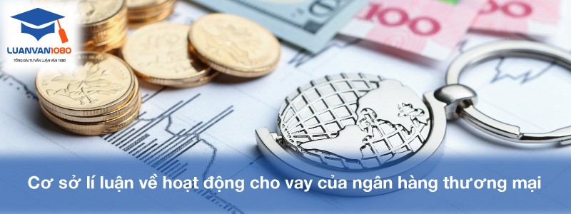 Cơ sở lí luận về hoạt động cho vay của ngân hàng thương mại