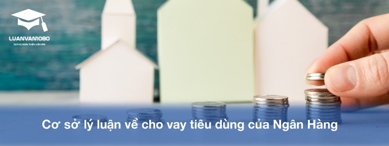 Cơ sở lý luận về cho vay tiêu dùng của Ngân Hàng