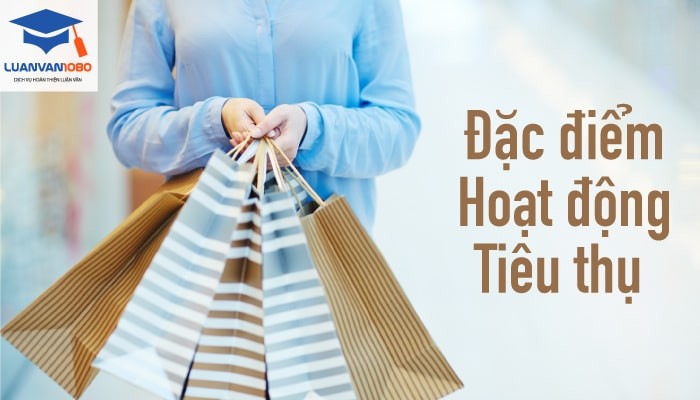 Đặc điểm hoạt động tiêu thụ