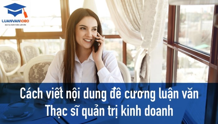 Cách viết nội dung đề cương luận văn thạc sĩ quản trị kinh doanh