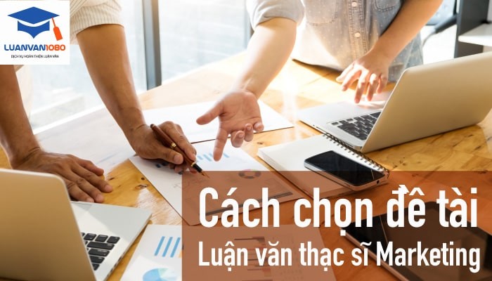 Cách chọn đề tài luận văn thạc sĩ Marketing