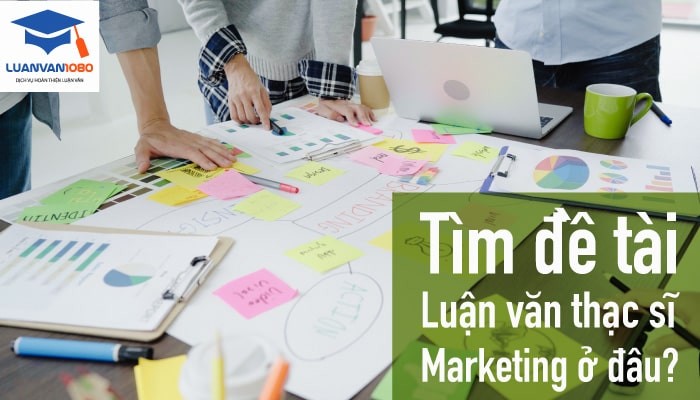 Tìm đề tài luận văn thạc sĩ Marketing ở đâu?