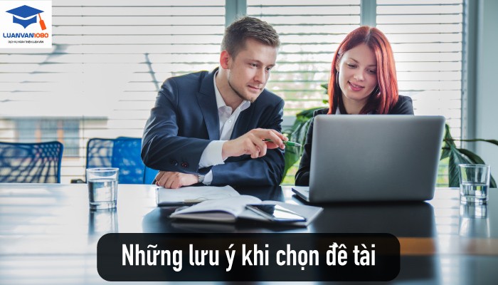 Lưu ý khi chọn đề tài luận văn thạc sĩ quản trị kinh doanh