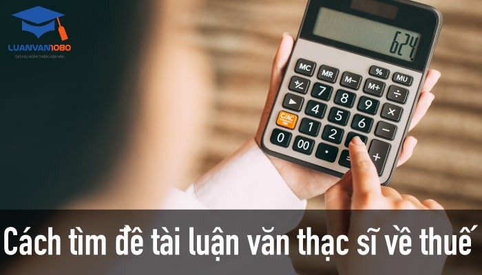 Cách tìm đề tài luận văn thạc sĩ về thuế