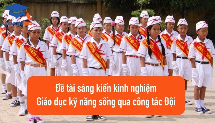 Hiệu quả giáo dục kỹ năng sống thông qua công tác Đội
