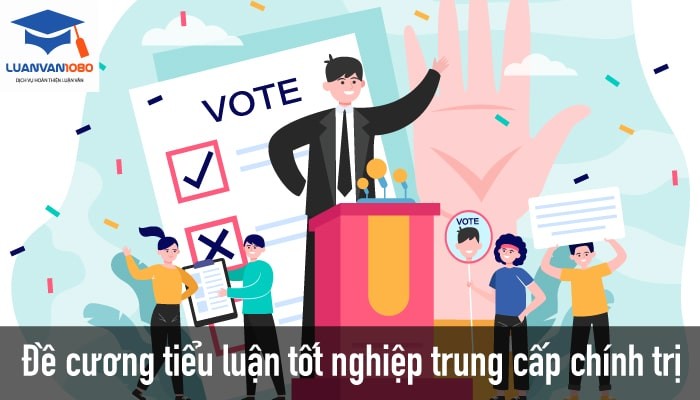 Đề cương tiểu luận tốt nghiệp trung cấp chính trị